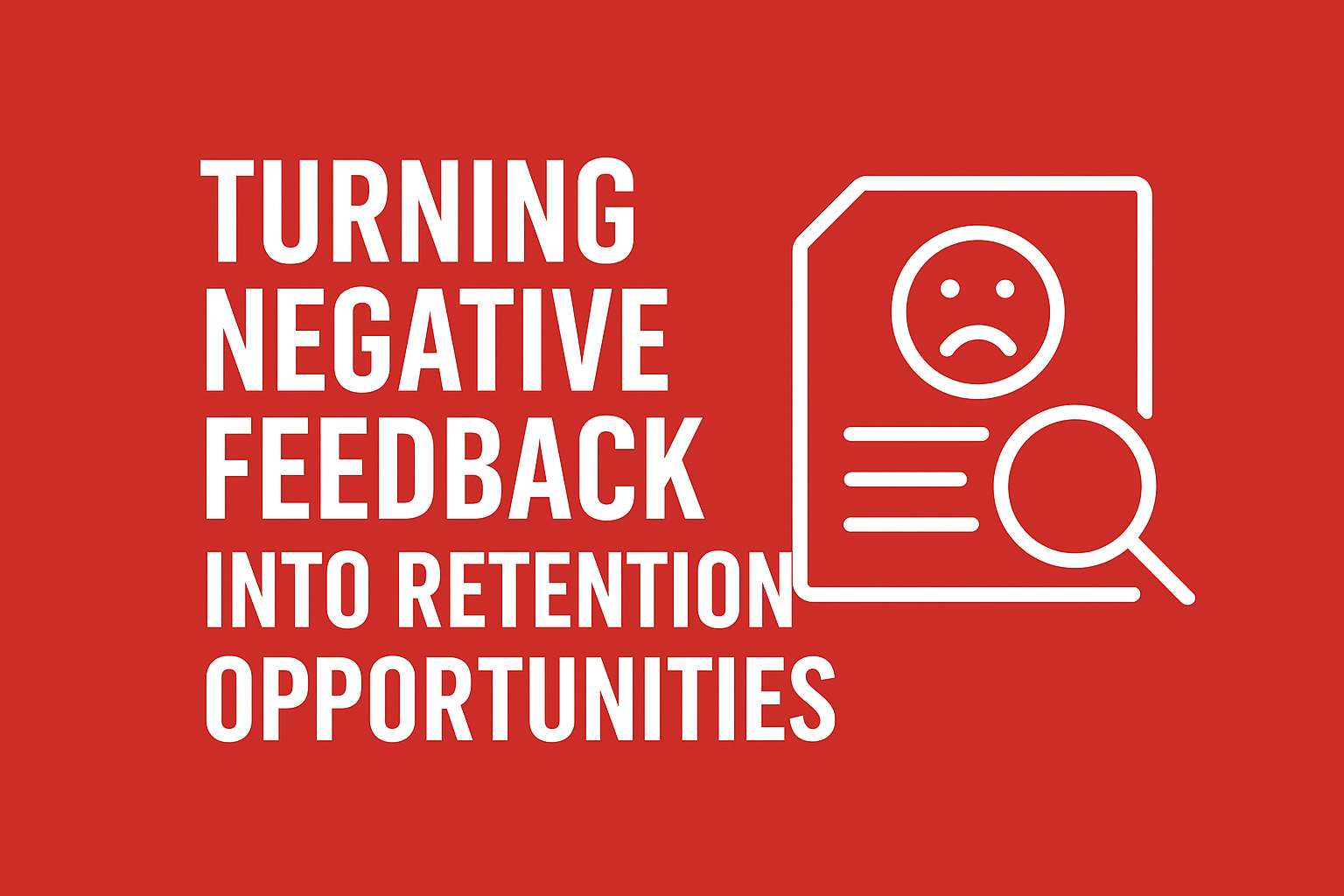 Turning Negative Feedback into Client Retention Opportunities Customer retention strategies – analyzing negative feedback through surveys to improve customer satisfaction and client retention.