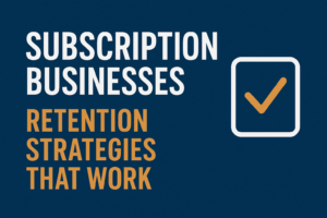 Subscription businesses retention strategies that work – customer retention tips and churn reduction methods